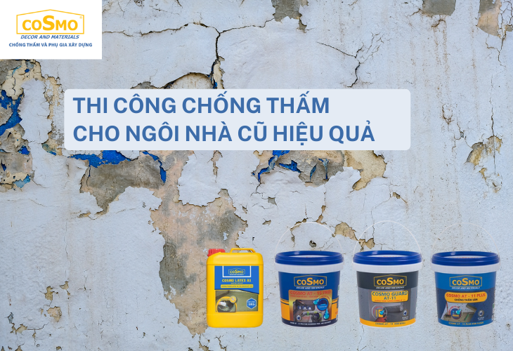 Thi công chống thấm cho nhà cũ hiệu quả 2023