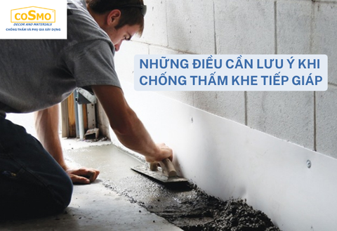 Những Điều Cần Lưu Ý Khi Chống Thấm Khe Tiếp Giáp - Hướng Dẫn Chi Tiết