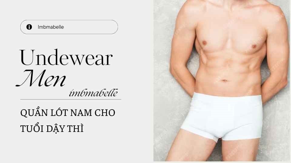 Bí Quyết Chọn Quần Lót Nam Cho Tuổi Dậy Thì - 5 Tiêu Chuẩn