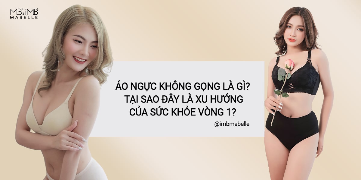 Áo ngực không gọng - Tại sao đây là xu hướng của sức khỏe vòng 1?