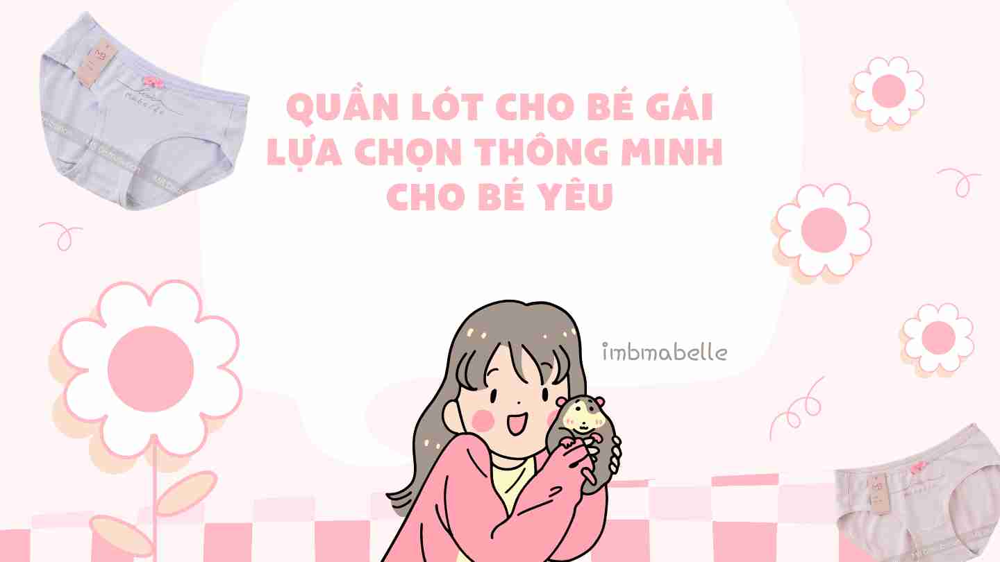 Quần Lót Cho Bé Gái: Lựa Chọn Thông Minh Cho Bé Yêu