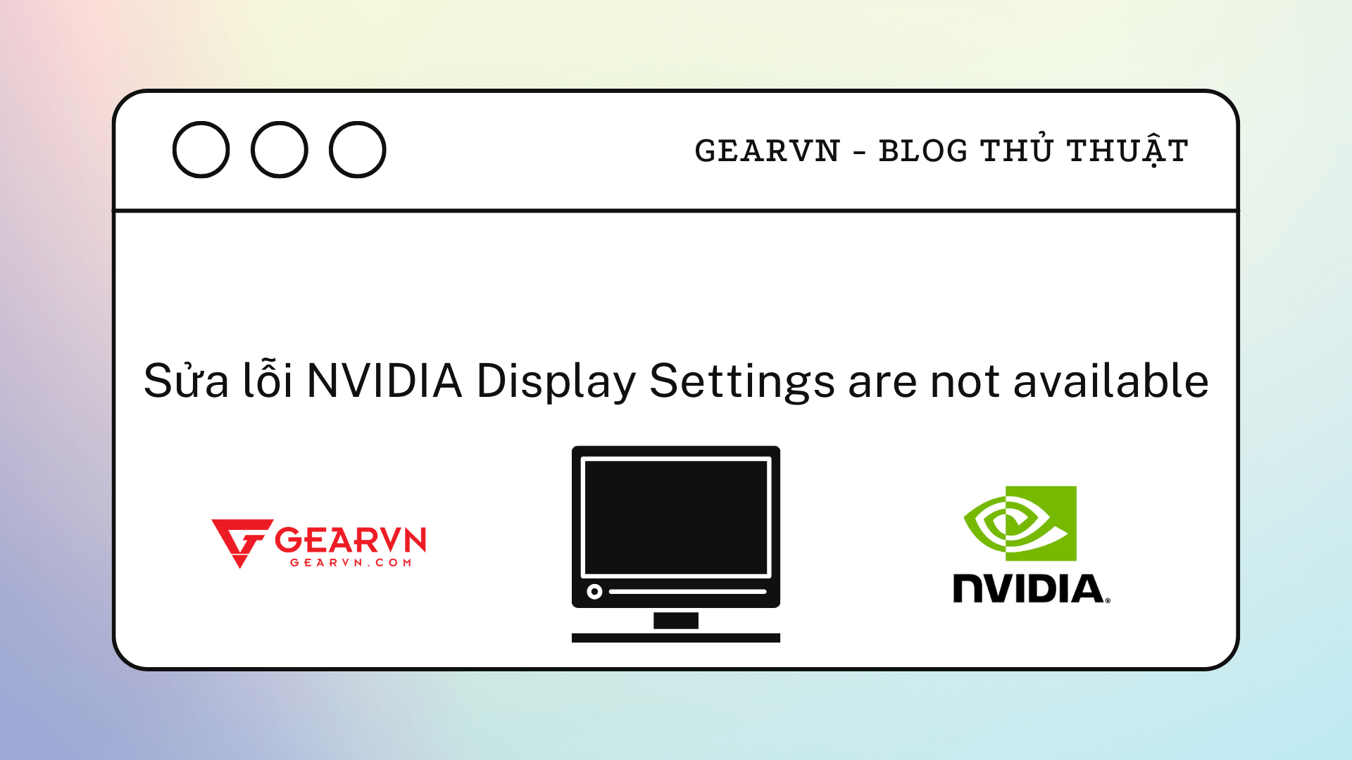 Sửa lỗi NVIDIA Display settings are not available cho card đồ họa