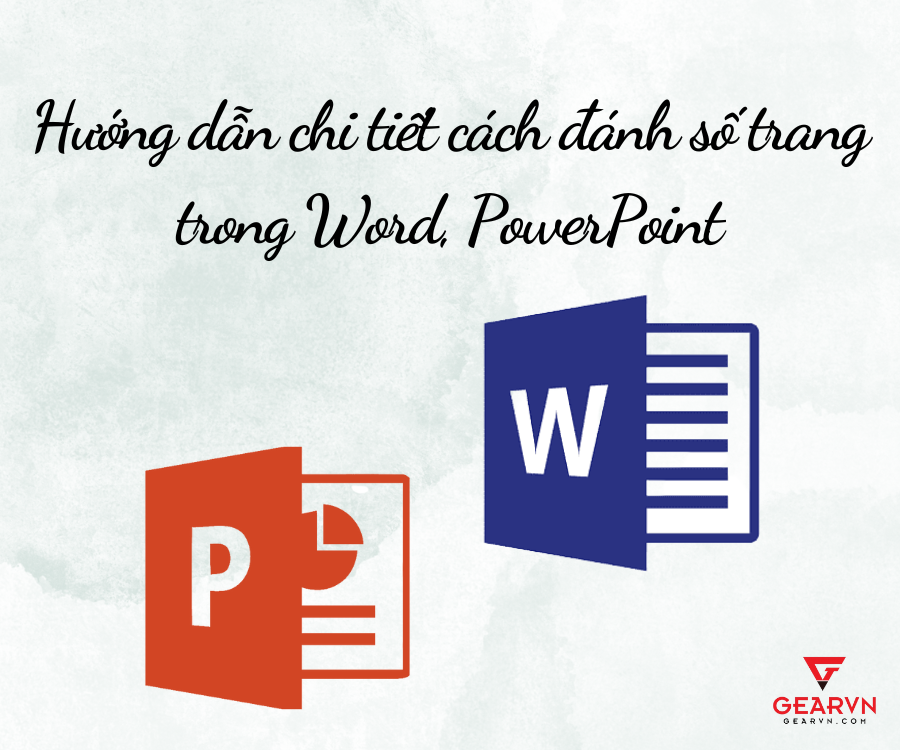 Hướng dẫn chi tiết cách đánh số trang trong Word, PowerPoint