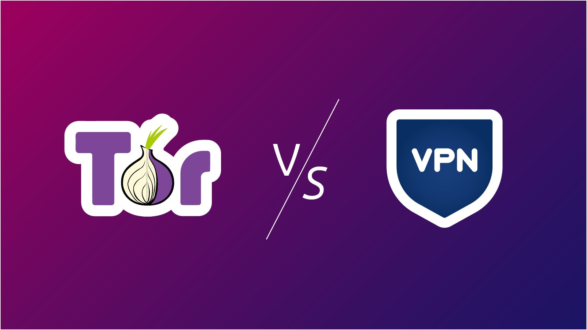 Mổ xẻ VPN và trình duyệt Tor, bạn nên sử dụng cái nào?