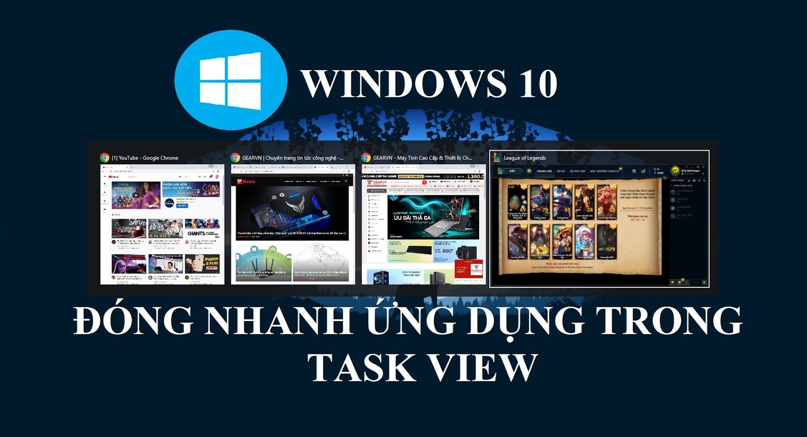 Hướng dẫn đóng nhanh ứng dụng trong chế độ Task view Windows 10