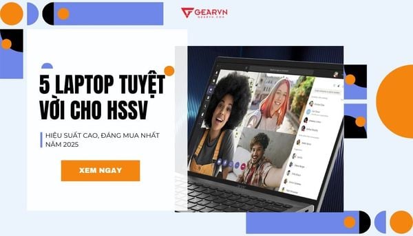 Top 5 laptop tuyệt vời dành cho học sinh, sinh viên tốt nhất 2025
