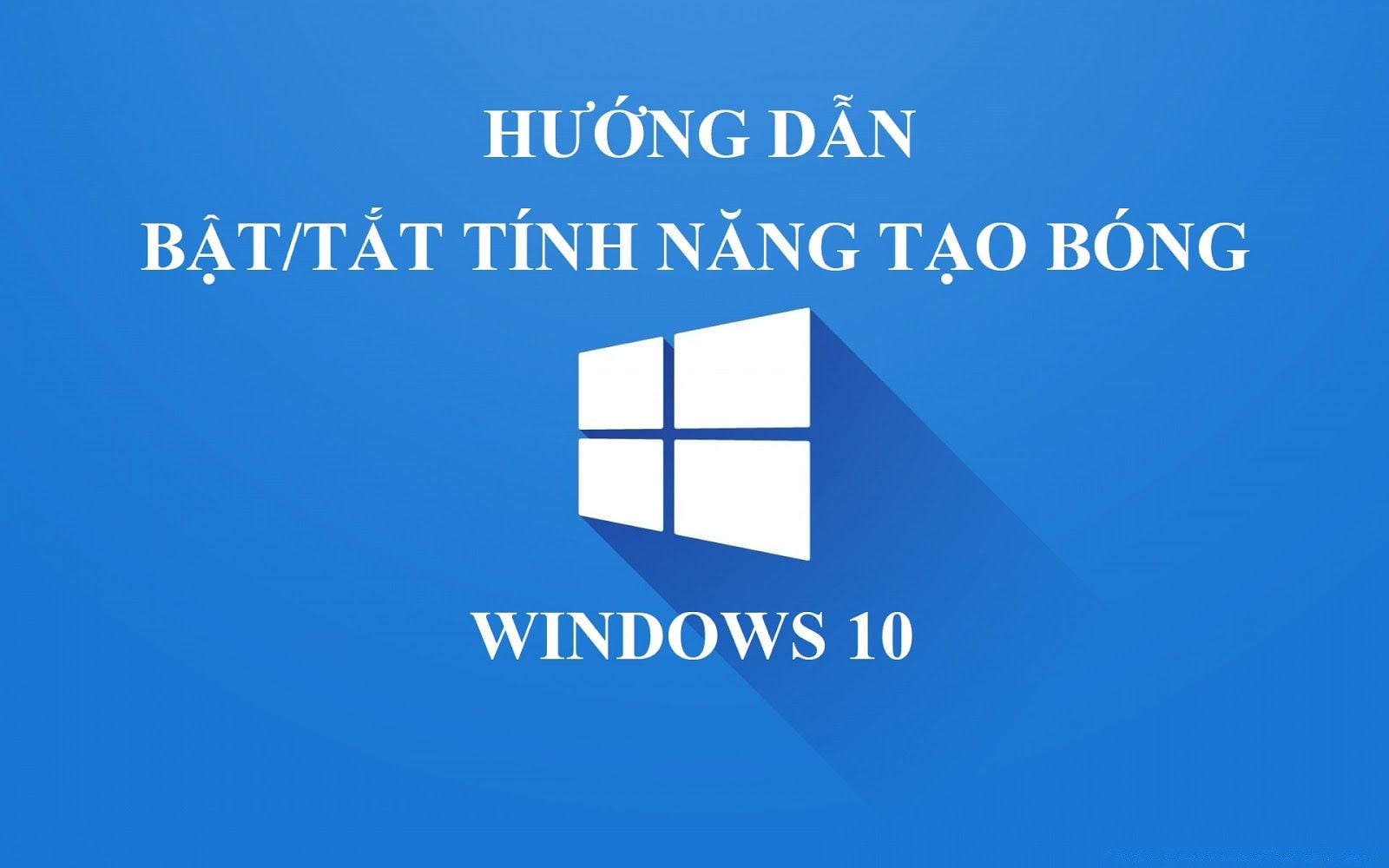 Hướng dẫn bật/tắt tính năng tạo bóng cho cửa sổ và chuột trên Windows 10