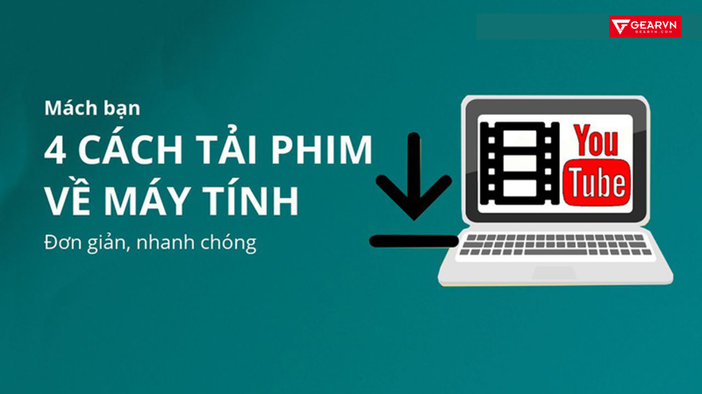 Top 4 cách đơn giản và hiệu quả tải phim về máy tính