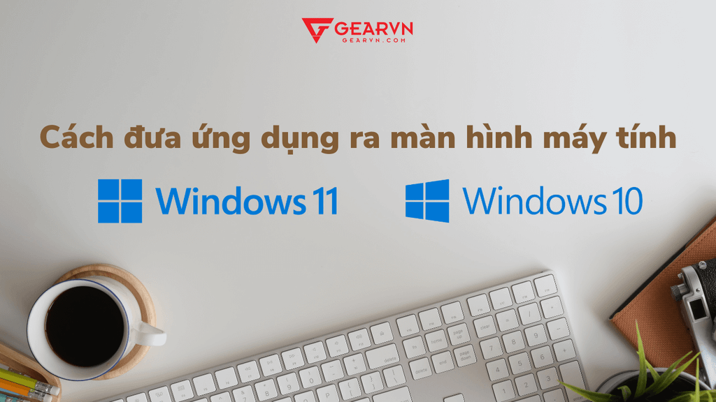 Cách đưa ứng dụng ra màn hình máy tính, laptop Windows Macbook