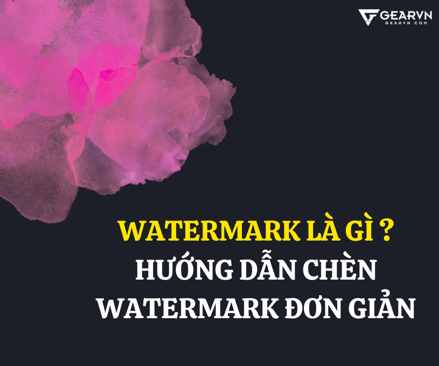 Watermark là gì? Hướng dẫn cách chèn watermark vào hình ảnh