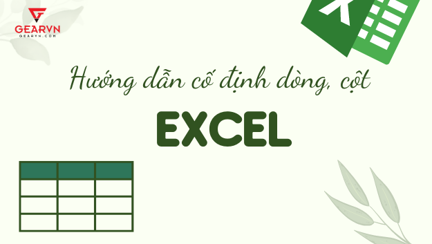 Hướng dẫn cố định dòng, cột trong Excel