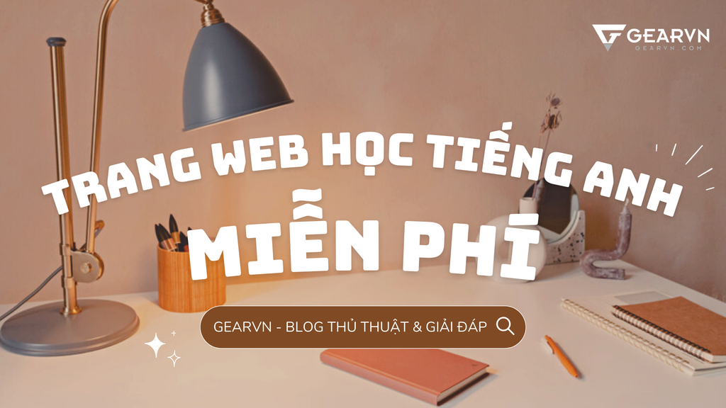 Điểm danh 9 trang web học tiếng Anh miễn phí và uy tín nhất