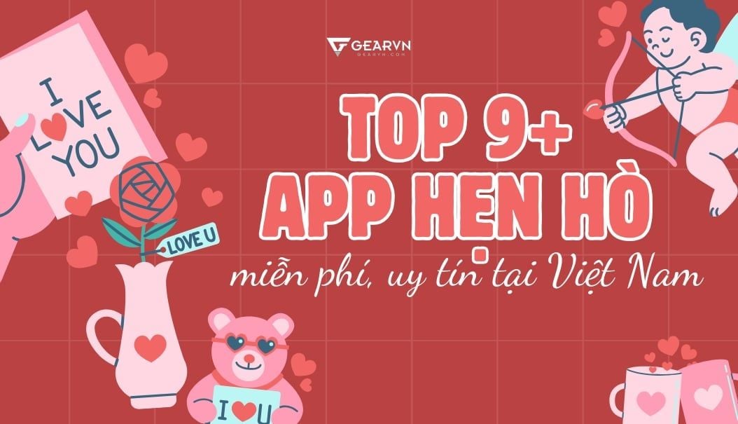 TOP 9+ app hẹn hò miễn phí, uy tín tại Việt Nam