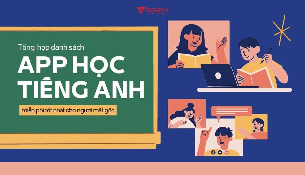 Tổng hợp 10+ app học tiếng Anh miễn phí tốt nhất cho người mất gốc