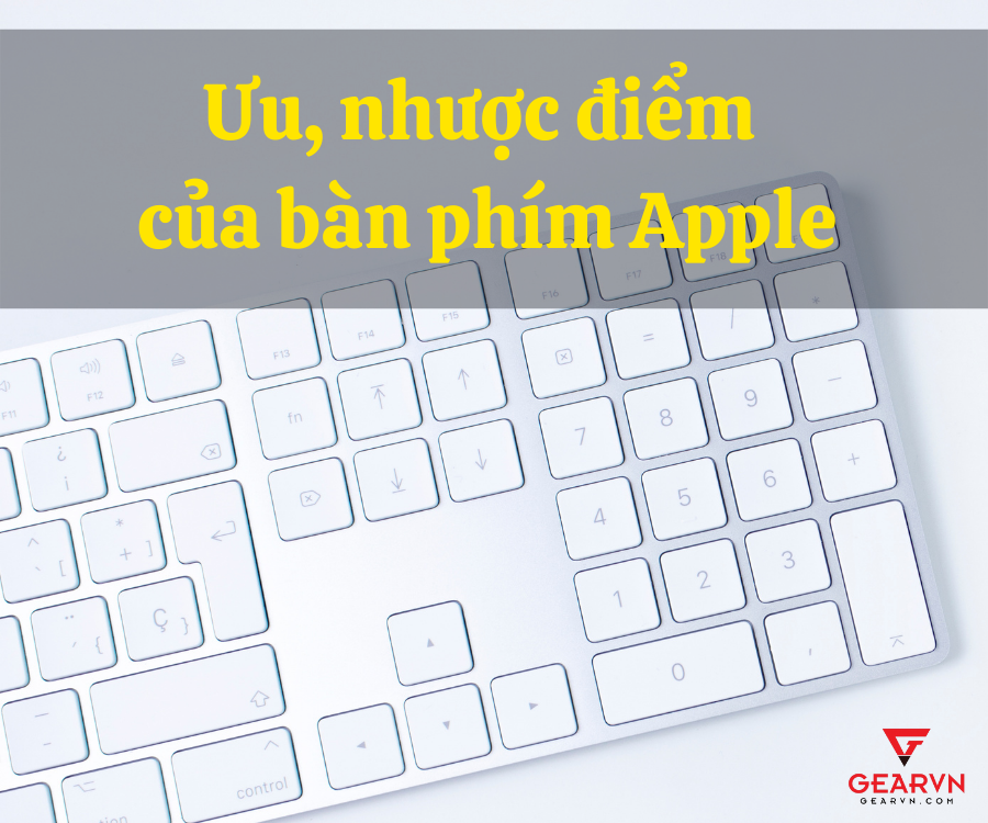 Bàn phím Apple có những ưu nhược điểm gì