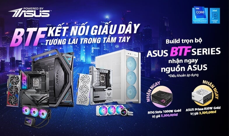 BTF – KẾT NỐI GIẤU DÂY, TƯƠNG LAI TRONG TẦM TAY NHẬN NGAY QUÀ TẶNG GIÁ TRỊ KHI BUILD TRỌN BỘ ASUS BTF SERIES!!!