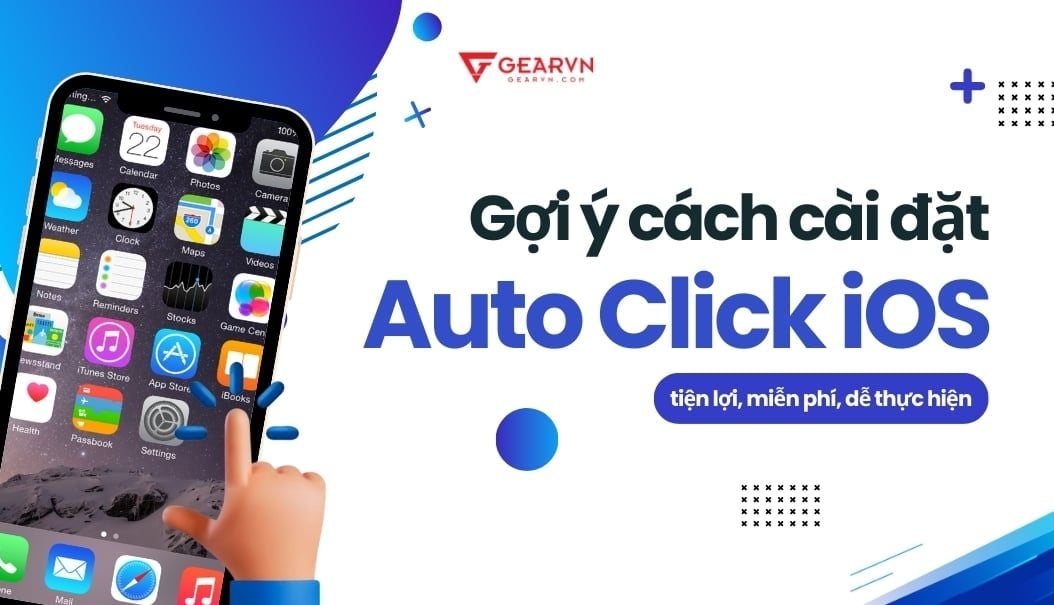 Gợi ý cách cài đặt Auto Click iOS tiện lợi, miễn phí, dễ thực hiện