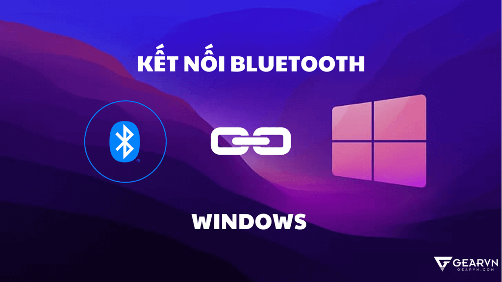 Cách kết nối bluetooth trên máy tính, laptop Win 7, 10, 11