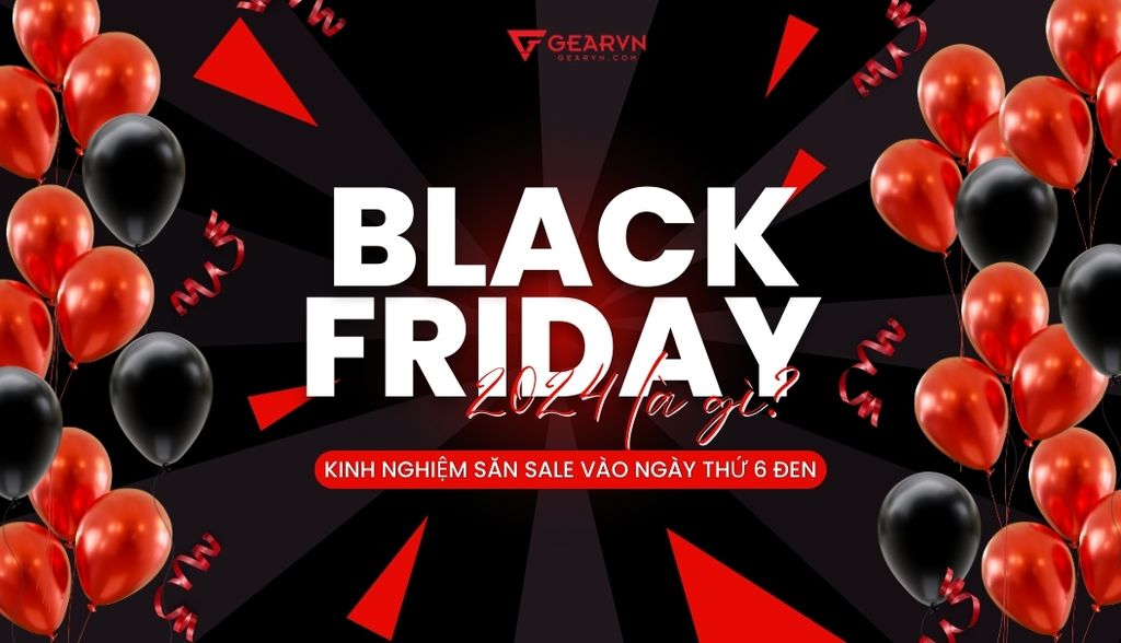 Black Friday 2025 là ngày nào? Cách săn sale Black Friday thuận lợi nhất