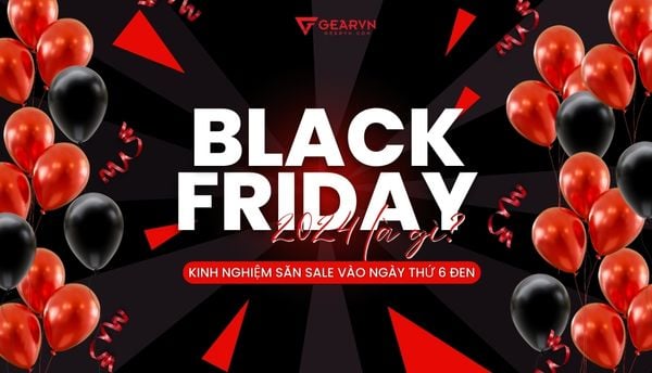 Black Friday 2025 là ngày nào? Cách săn sale Black Friday thuận lợi nhất