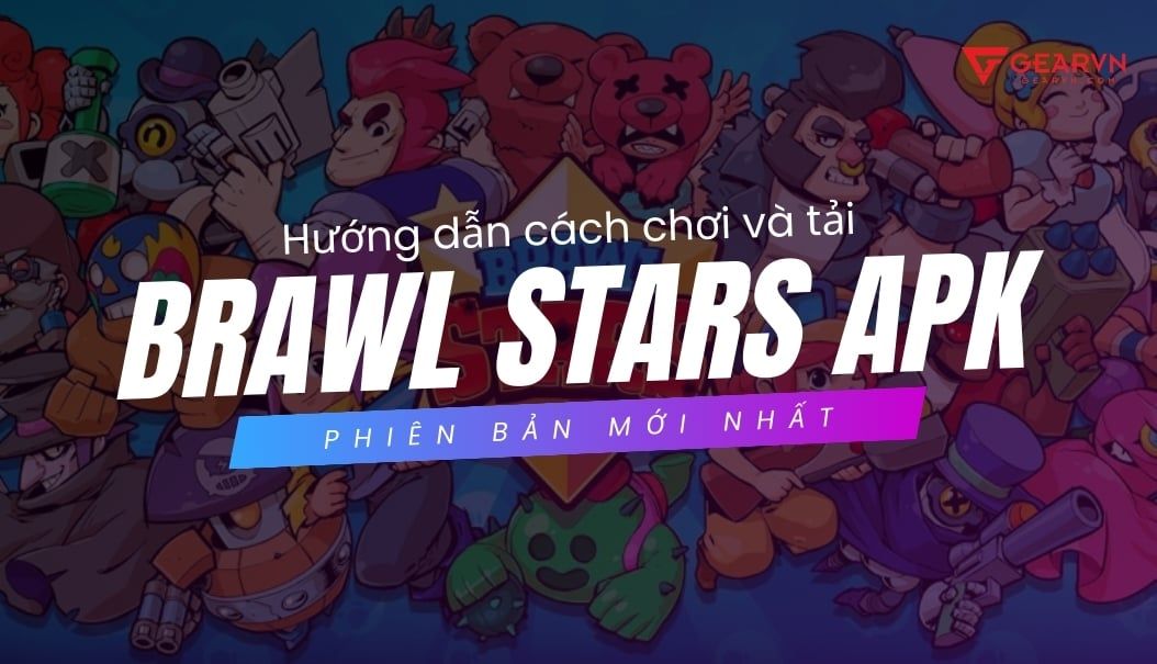 Hướng dẫn cách chơi và tải Brawl Stars APK phiên bản mới nhất