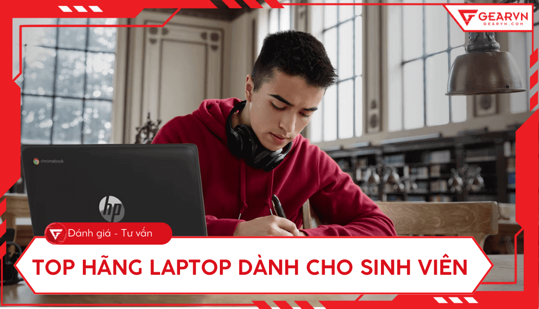 Top 7 hãng laptop dành cho sinh viên tốt nhất 2025