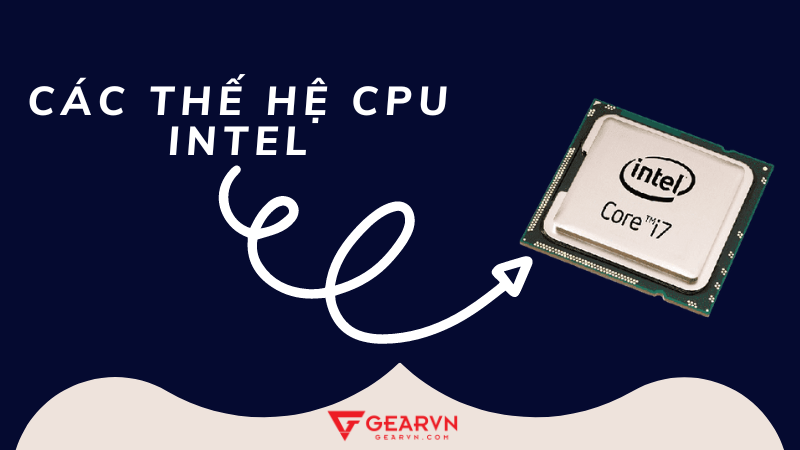 Các thế hệ CPU Intel Core i