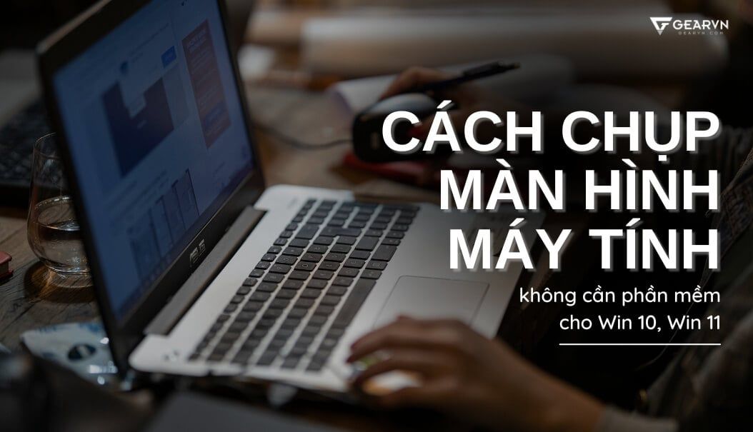 Cách chụp màn hình máy tính không cần dùng phần mềm