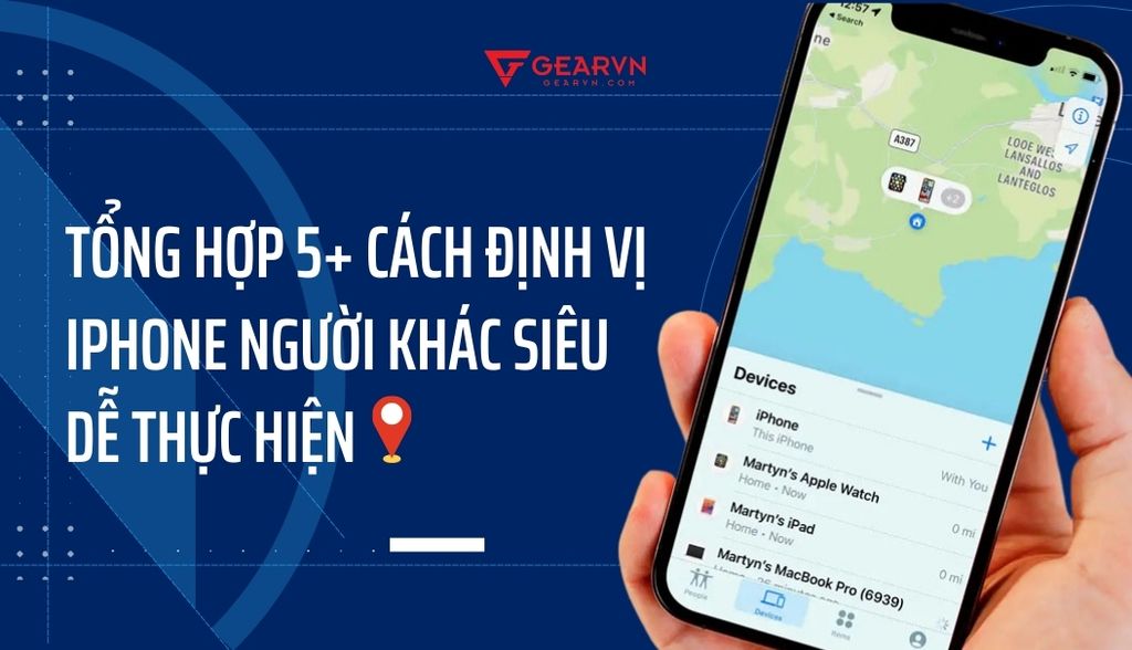 Tổng hợp 5+ cách định vị iPhone người khác siêu dễ thực hiện