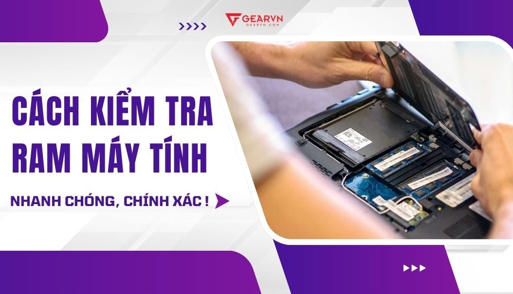 Cách kiểm tra ram máy tính đang chạy nhanh chóng, chính xác – GEARVN.COM