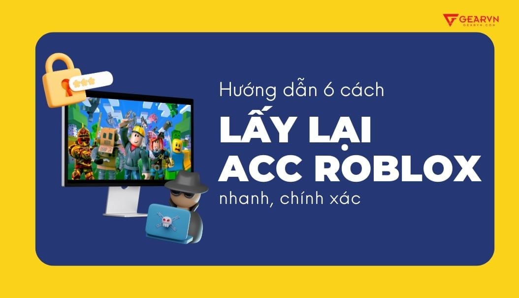 Hướng dẫn 6 cách lấy lại acc Roblox nhanh, chính xác