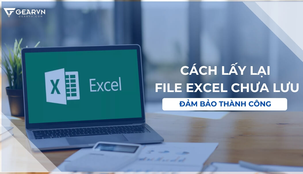 C ch l y l i file excel ch a l u m b o th nh c ng gearvn com