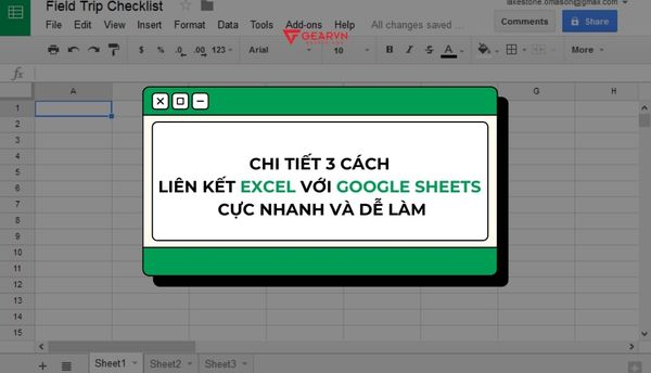 Chi tiết 3 cách liên kết Excel với Google Sheets cực nhanh và dễ làm