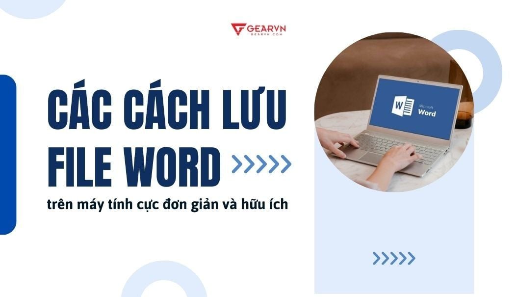 Các cách lưu file Word trên máy tính cực đơn giản và hữu ích