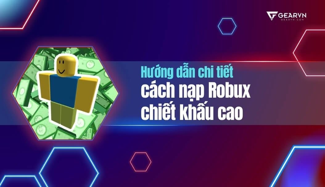 Hướng dẫn chi tiết cách nạp Robux chiết khấu cao