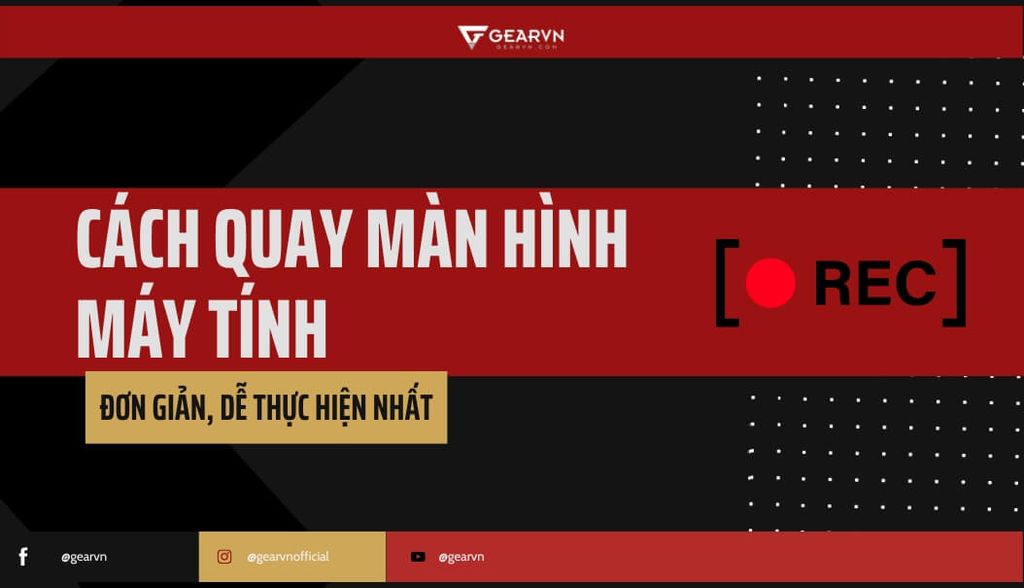 Hướng dẫn chi tiết cách quay màn hình máy tính đơn giản nhất