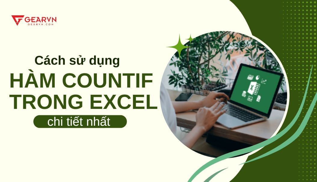 Cách sử dụng hàm COUNTIF trong Excel chi tiết nhất