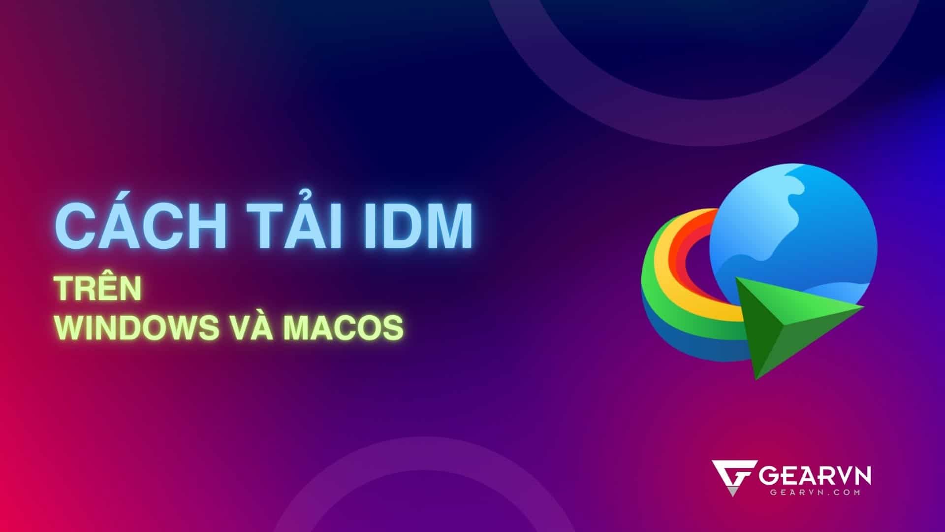 Cách tải IDM về máy tính Windows và macOS mới nhất