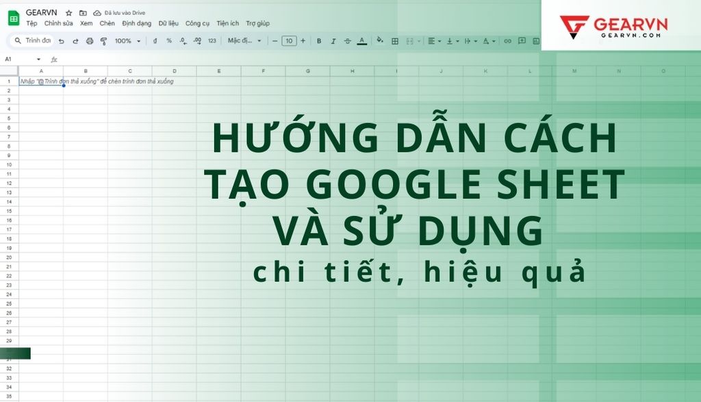 Hướng dẫn cách tạo Google Sheet và sử dụng chi tiết, hiệu quả