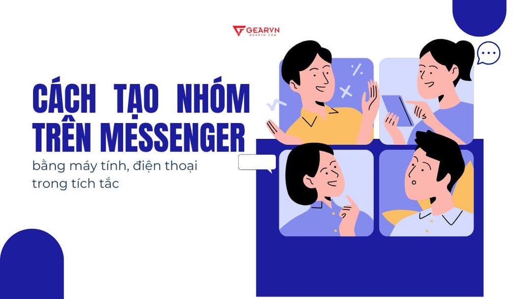 Cách tạo nhóm trên Messenger bằng máy tính, điện thoại trong tích tắc
