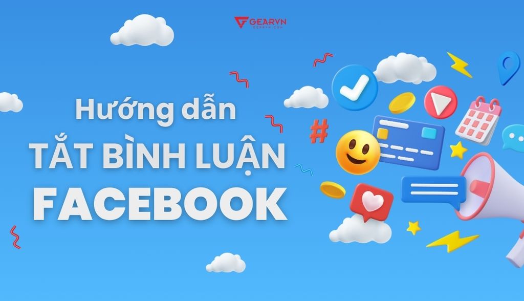 Chi tiết cách tắt bình luận trên Facebook bằng điện thoại, máy tính