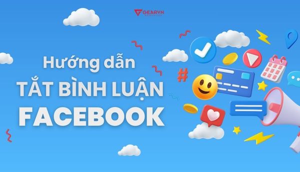 Chi tiết cách tắt bình luận trên Facebook bằng điện thoại, máy tính