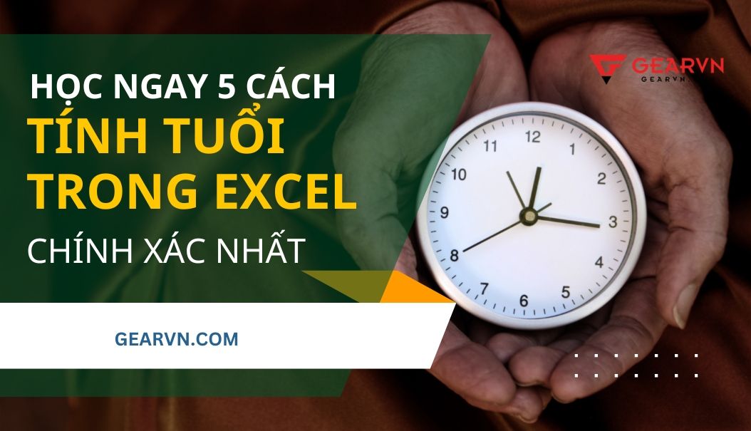 Học ngay 5 cách tính tuổi trong Excel chính xác nhất