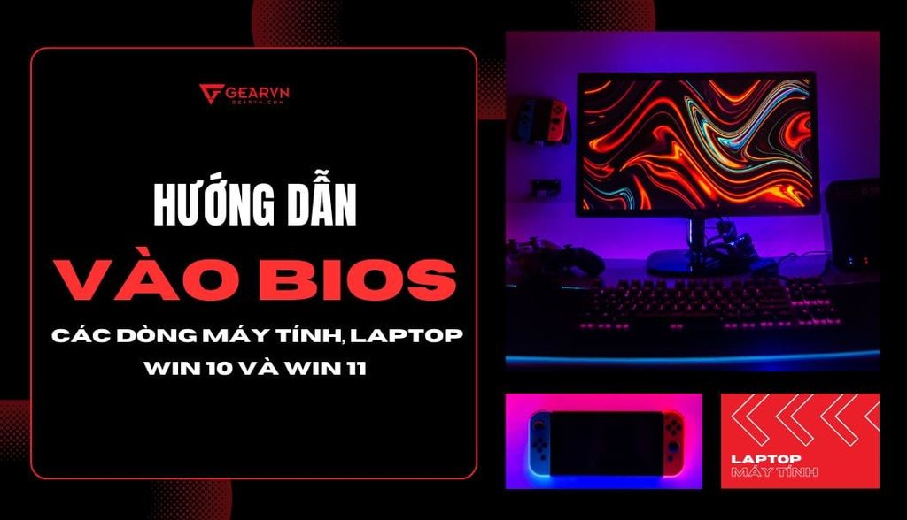 Hướng dẫn cách vào BIOS từng dòng máy tính, laptop Win 10 và Win 11