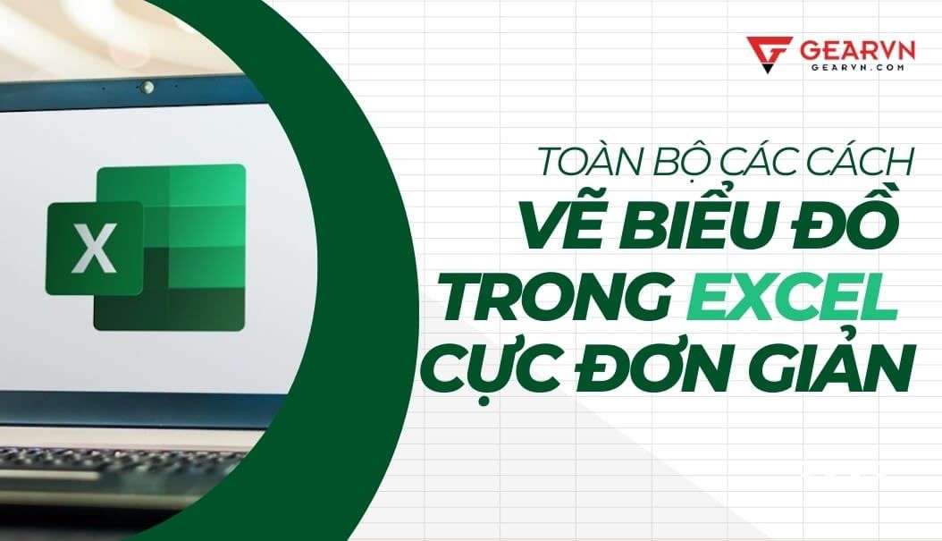 Toàn bộ các cách vẽ biểu đồ trong Excel cực đơn giản