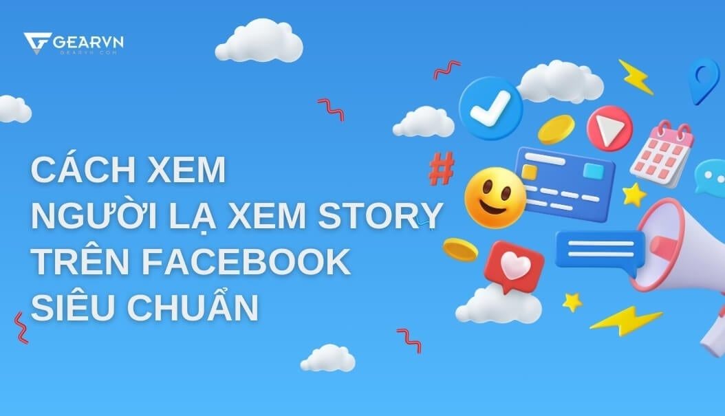 Cách xem người lạ xem story trên Facebook siêu chuẩn