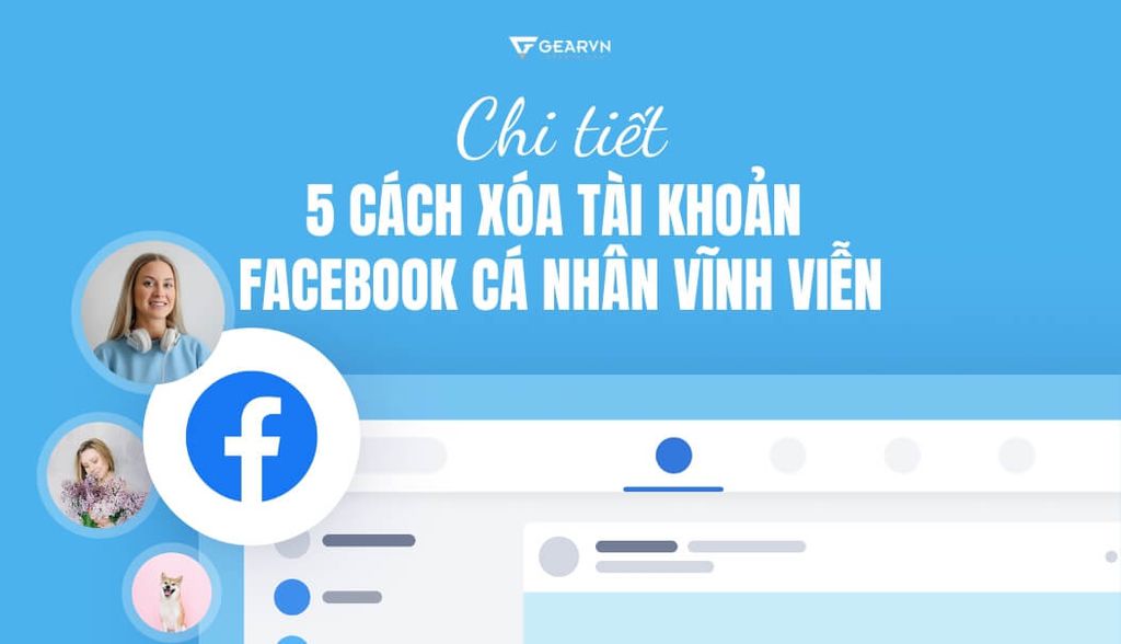 Chi tiết 5 cách xóa tài khoản Facebook cá nhân vĩnh viễn
