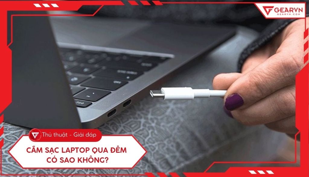 Cắm sạc laptop qua đêm có sao không? Có bị chai pin không