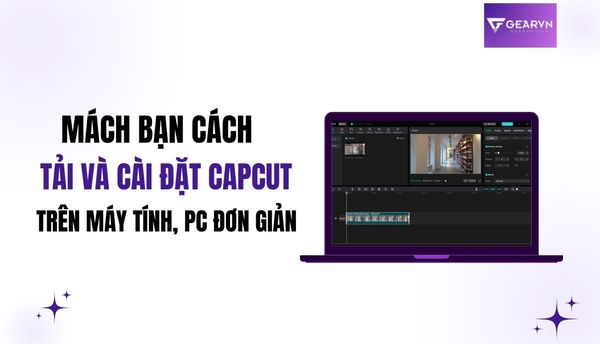 Mách bạn cách tải và cài đặt Capcut trên máy tính, PC đơn giản