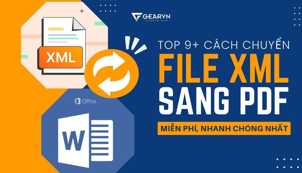 TOP 9+ cách chuyển file XML sang PDF miễn phí, nhanh chóng nhất